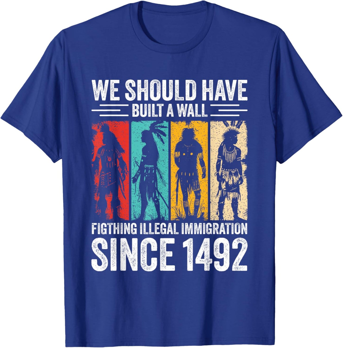 WE Should Have Built A Wall Fighting...Since 1492 T-Shirt - T-Shirt | Royal