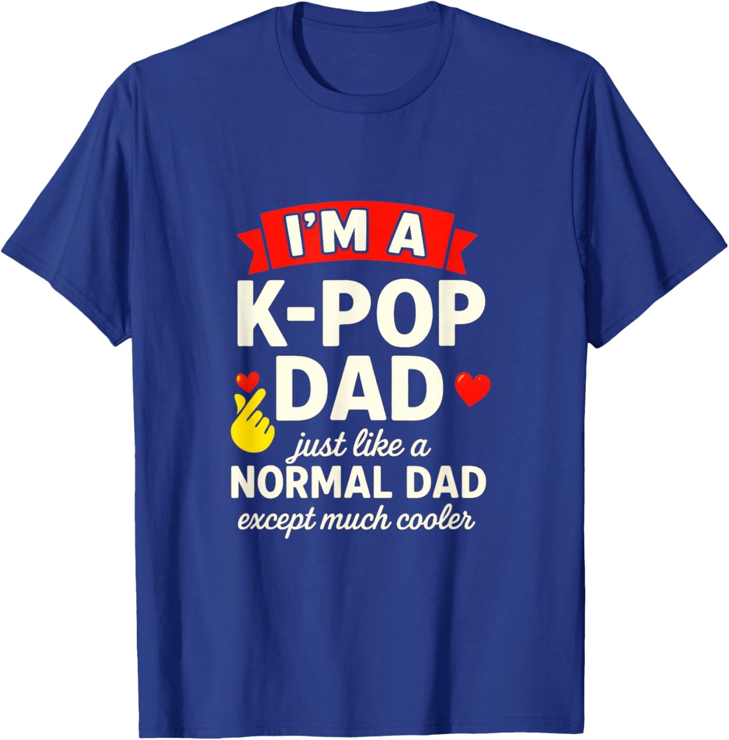 I'm A K-Pop Dad - Cool South Korea Fans T-Shirt - T-Shirt | Royal