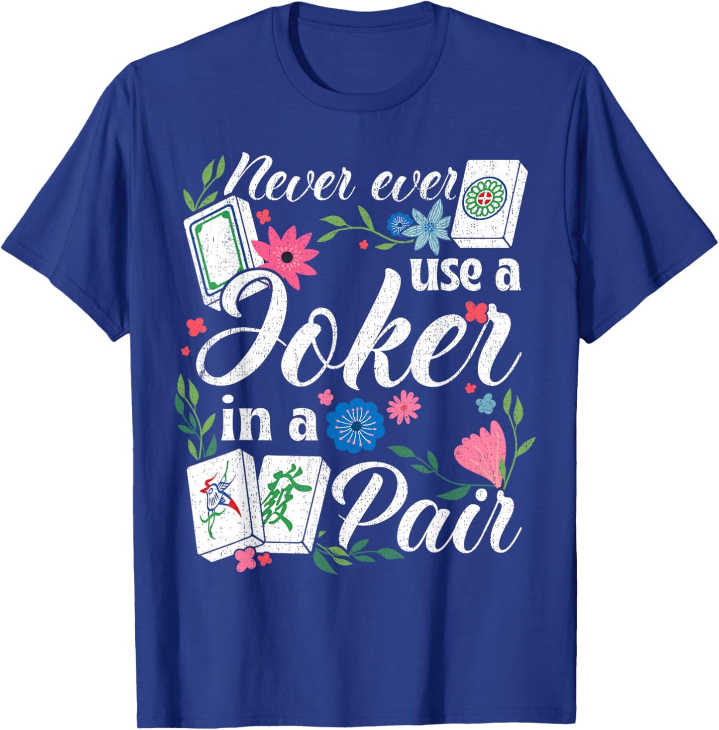 Never Use A Joker in A Pair Floral Mahjong Rule T-Shirt - T-Shirt | Royal
