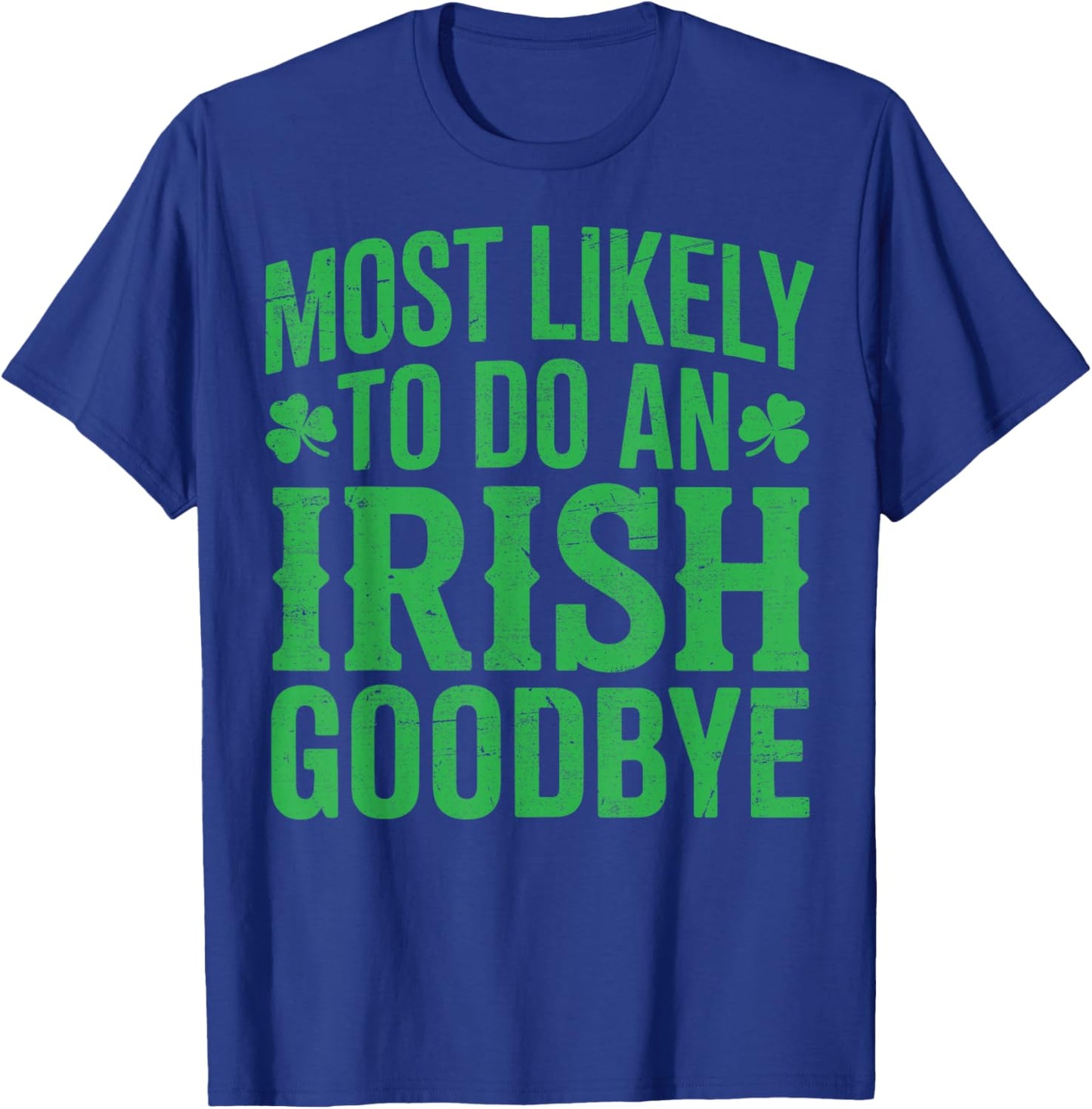 Most Likely to do an Irish Goodbye Retro St Patricks Day T-Shirt - T-Shirt | Royal