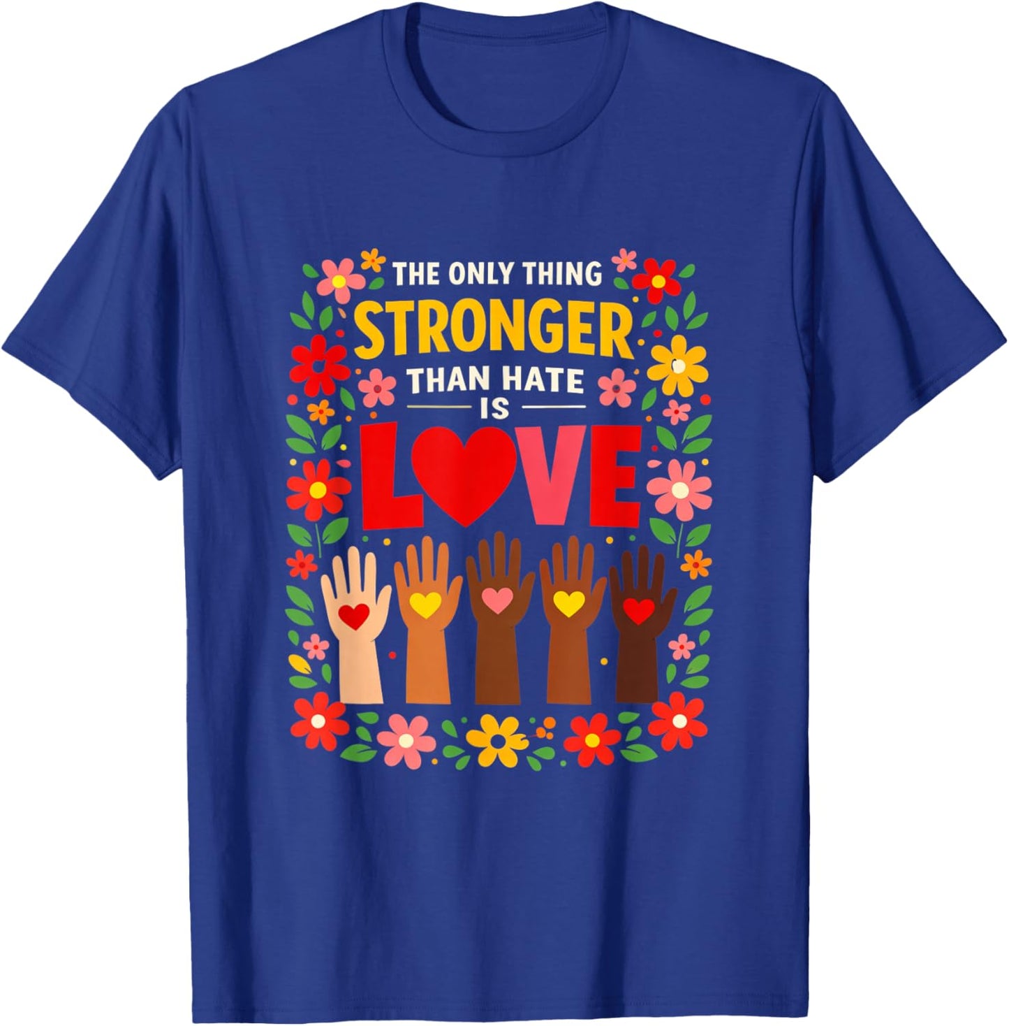The only Thing Stronger Than Hate is Love Design T-Shirt - T-Shirt | Royal