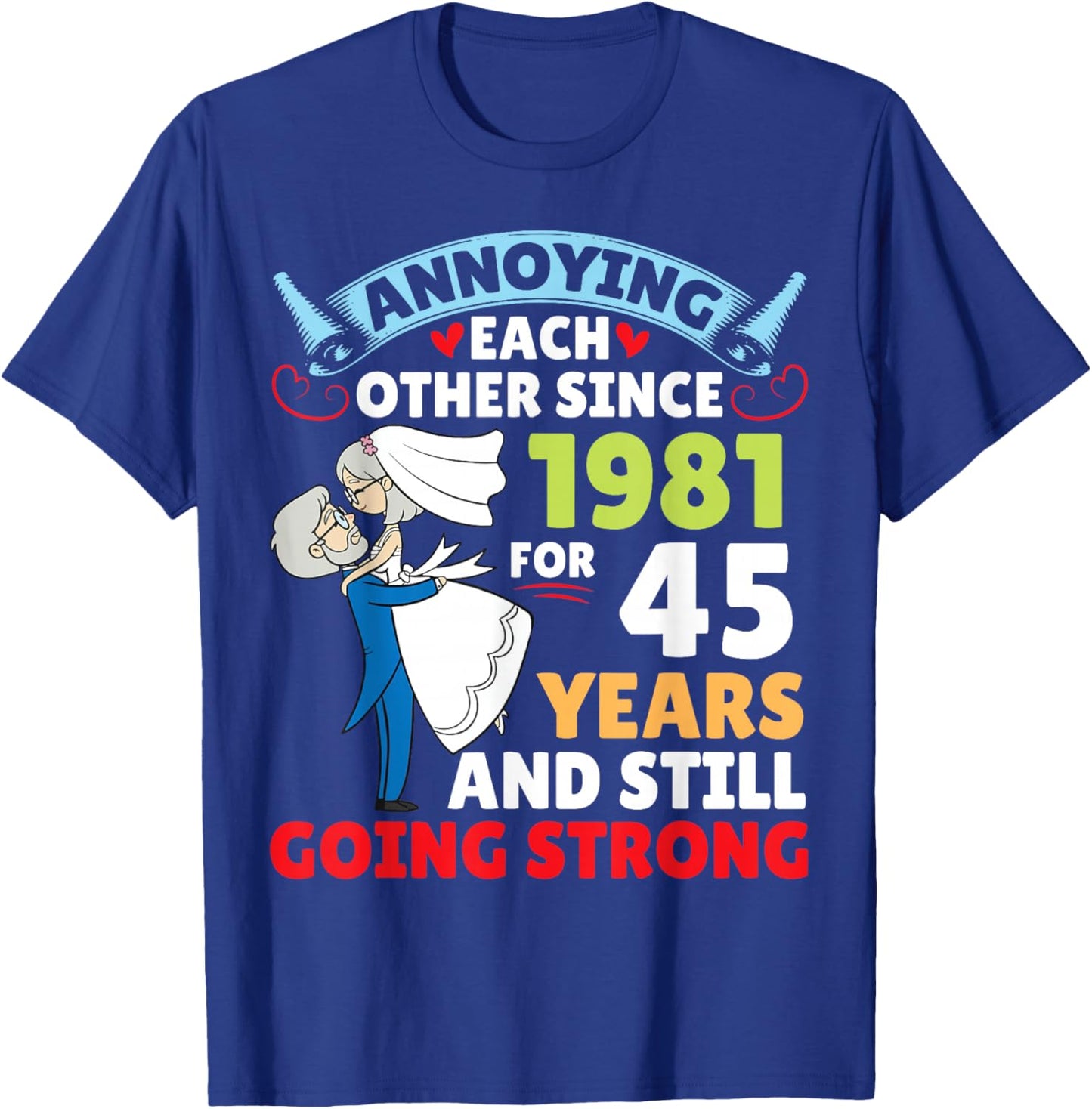 Annoying Each Other Since 1981 for 45 Years and Still Strong T-Shirt - T-Shirt | Royal