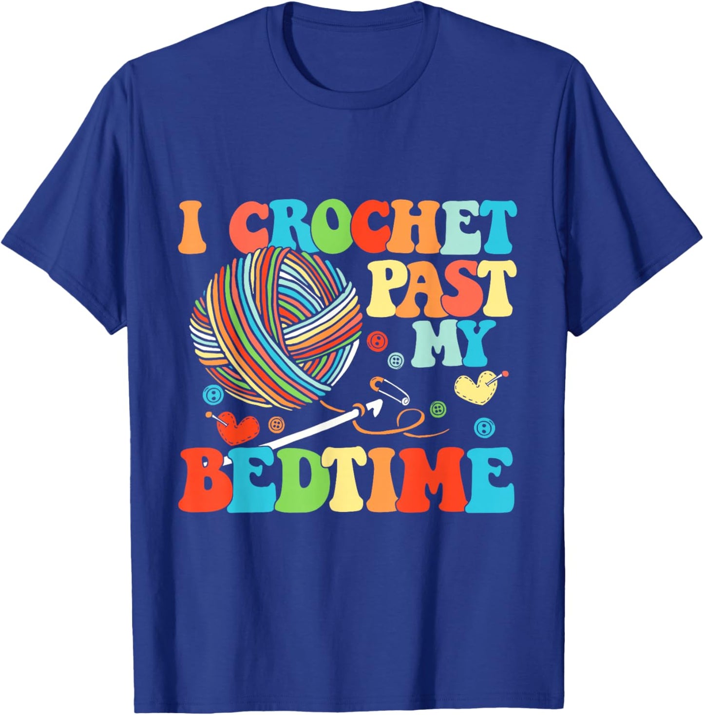 I Crochet Past My Bedtime Crocheting Knitting T-Shirt - T-Shirt | Royal