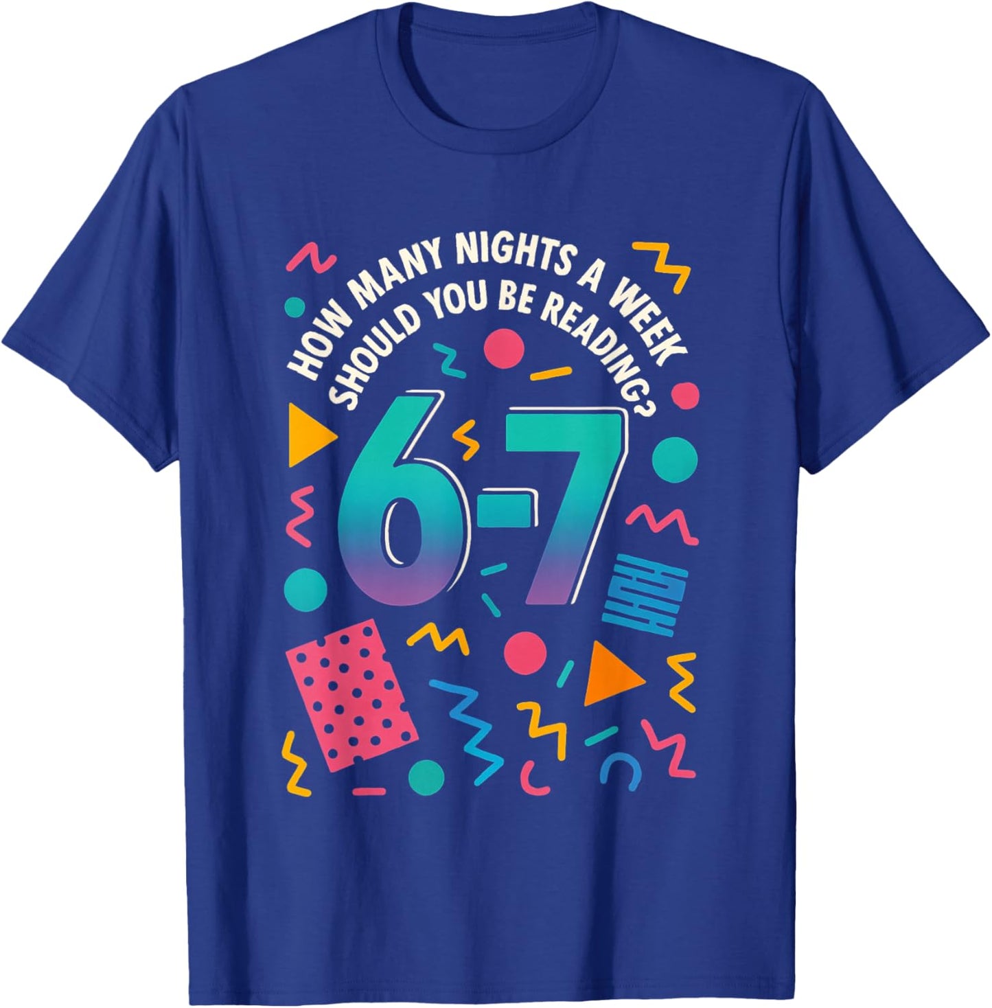 How Many Nights a Week Should You Be Reading 6-7 Funny Meme T-Shirt - T-Shirt | Royal
