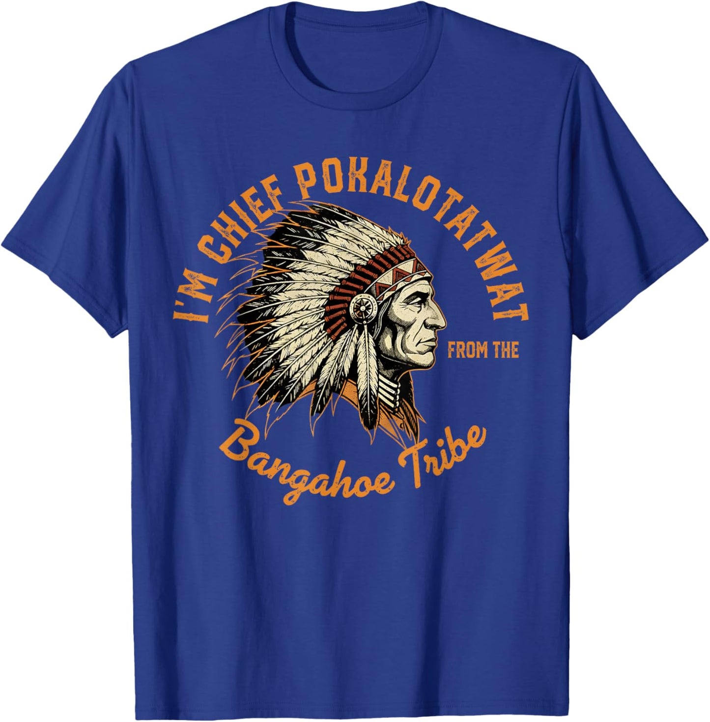 I'm Chief Pokalotatwat from The Tribe Indigenous Native T-Shirt - T-Shirt | Royal