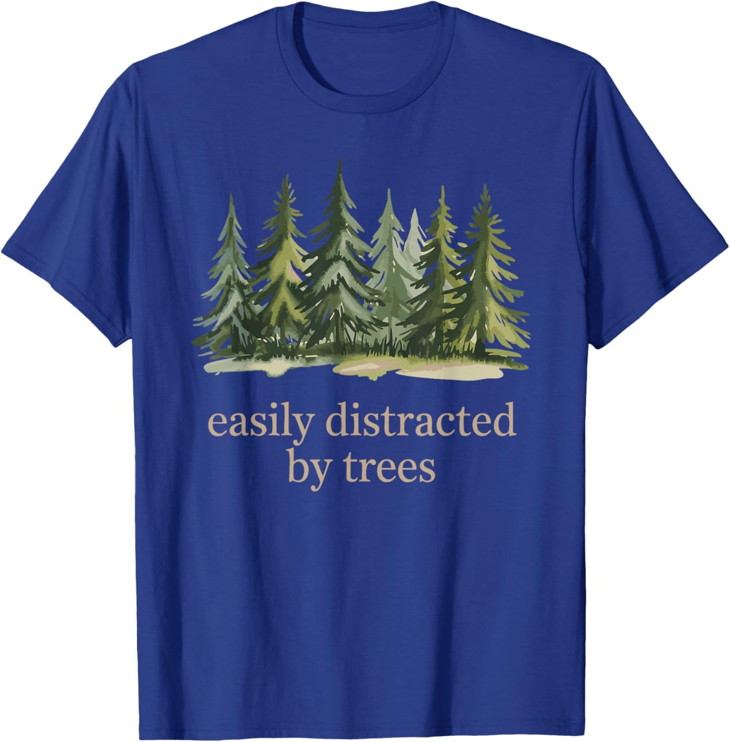 Easily Distracted by Trees | Nature Hiking Camping Out T-Shirt - T-Shirt | Royal