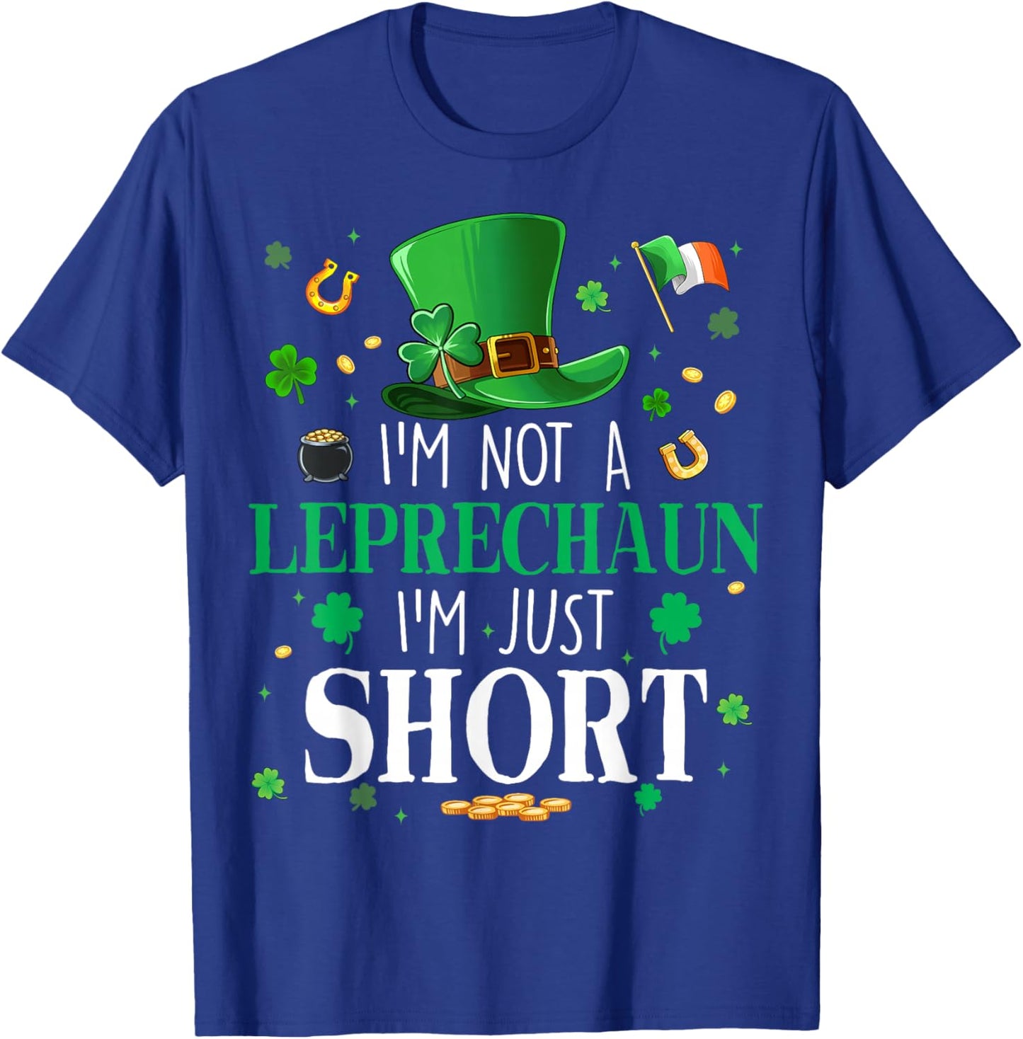 I'm Not A Leprechaun I'm Just Short St Patrick Day Men Women T-Shirt - T-Shirt | Royal