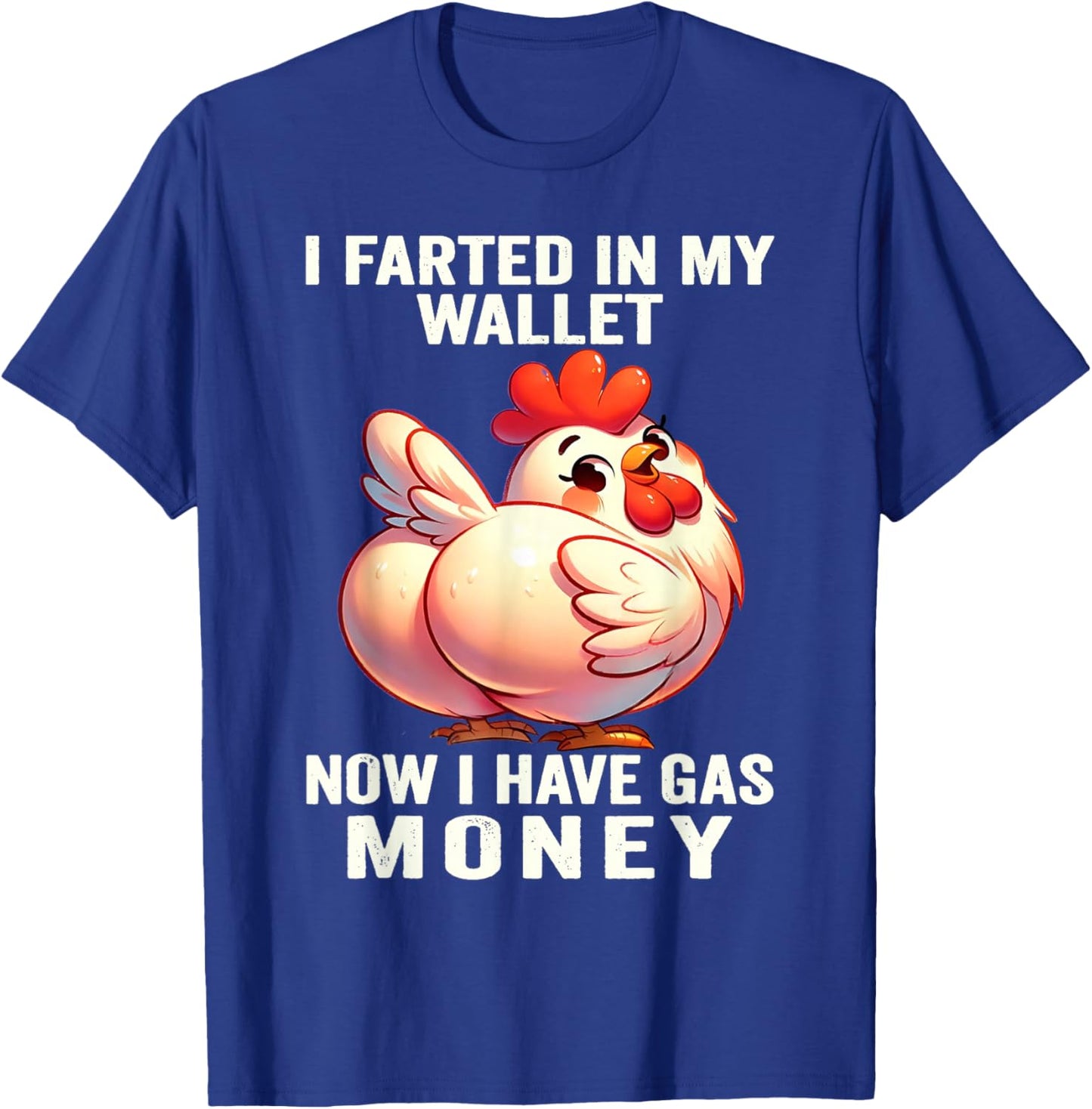 Chicken - I Farted in My Wallet Now I Have Gas Money T-Shirt - T-Shirt | Royal