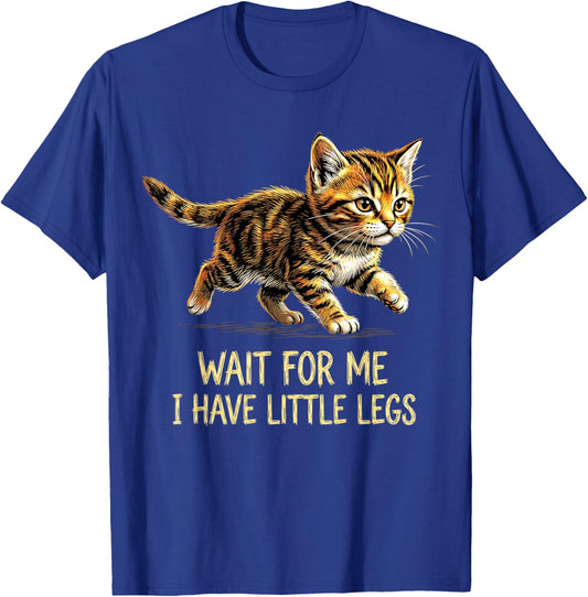 Wait for Me I Have Little Legs Funny Kitten Cat T-Shirt - T-Shirt | Royal