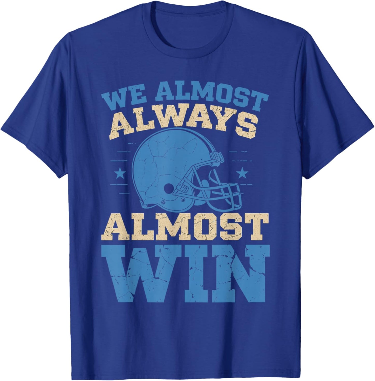 We Almost Always Almost Win Funny Football Fans Design T-Shirt - T-Shirt | Royal
