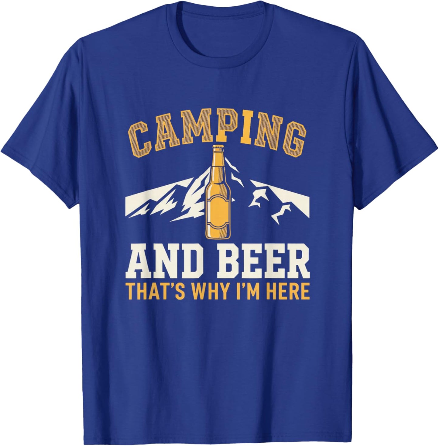 Camping and Beer Thats Why Im Here Mountain Beer Humor T-Shirt - T-Shirt | Royal