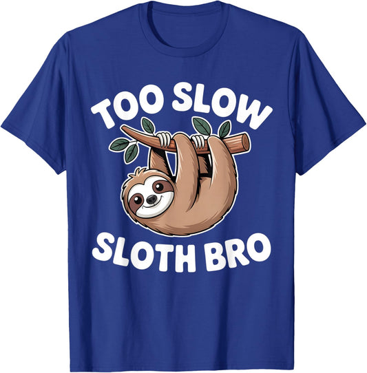 Quote Too Slow Sloth Bro Humor T-Shirt - T-Shirt | Royal