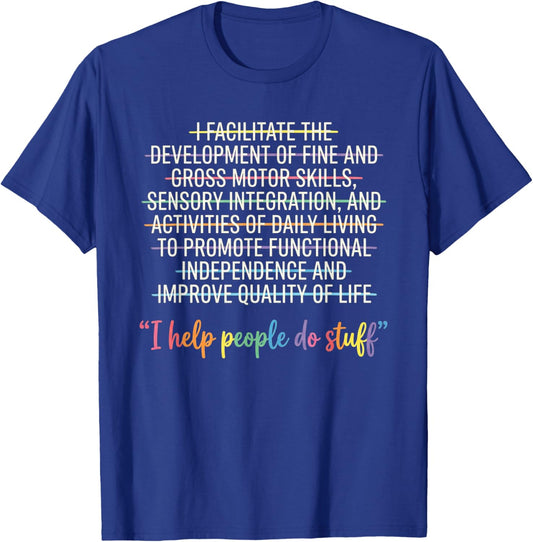 Occupational Therapist OT Life Funny I Help People Do Stuff T-Shirt - T-Shirt | Royal