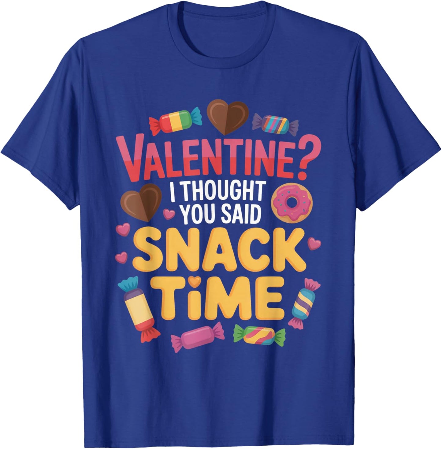 Valentine I Thought You Said Snack Time Funny Candy T-Shirt - T-Shirt | Royal