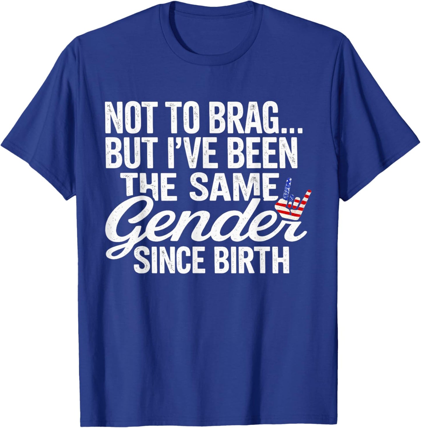 Not to Brag Same Gender Since Birth Funny Patriotic USA T-Shirt - T-Shirt | Royal