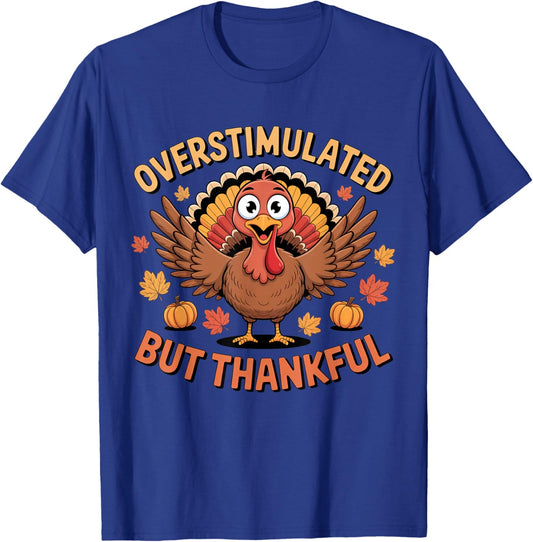 Overstimulated But Thankful Funny Turkey Fall Thanksgiving T-Shirt - T-Shirt | Royal