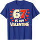 Six Seven is My Valentine 6 7 Valentines Meme T-Shirt - T-Shirt | Royal