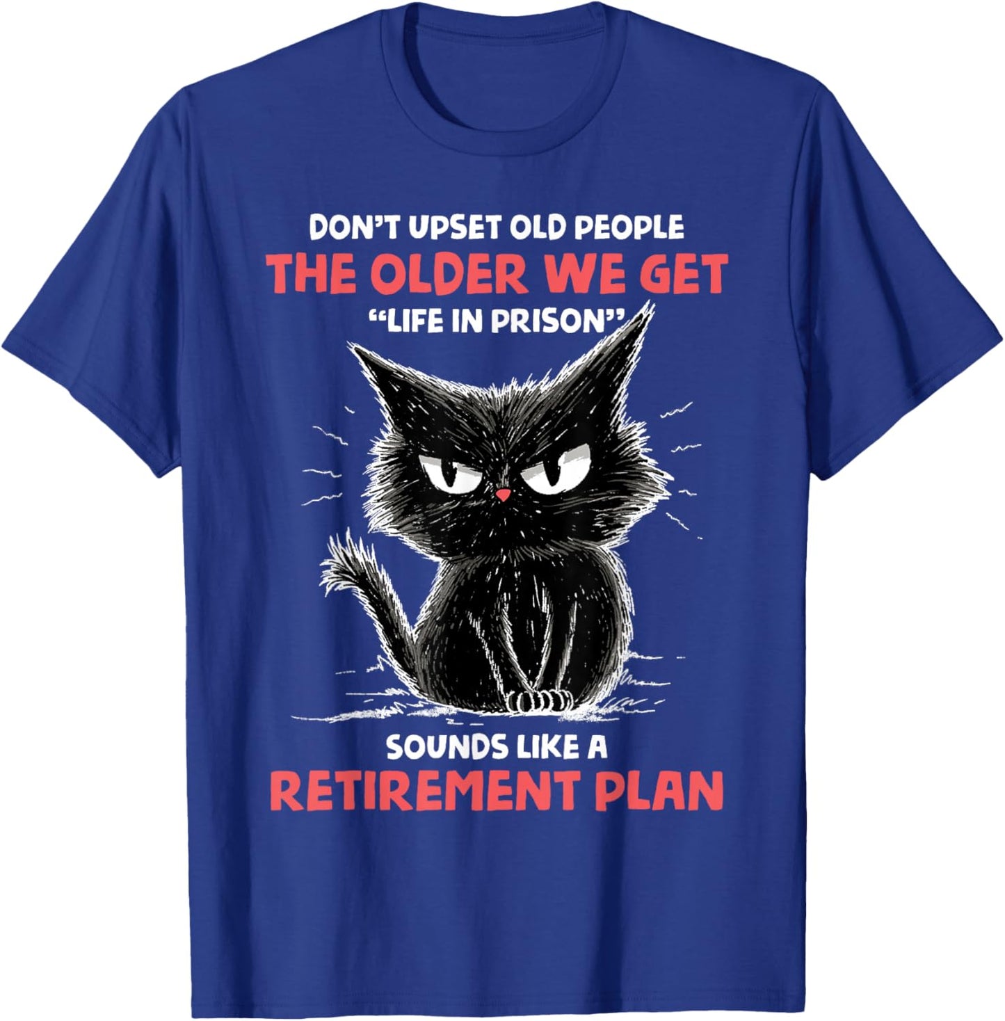Don't Upset Old People Angry Cat Funny Sarcastic Retirement T-Shirt - T-Shirt | Royal