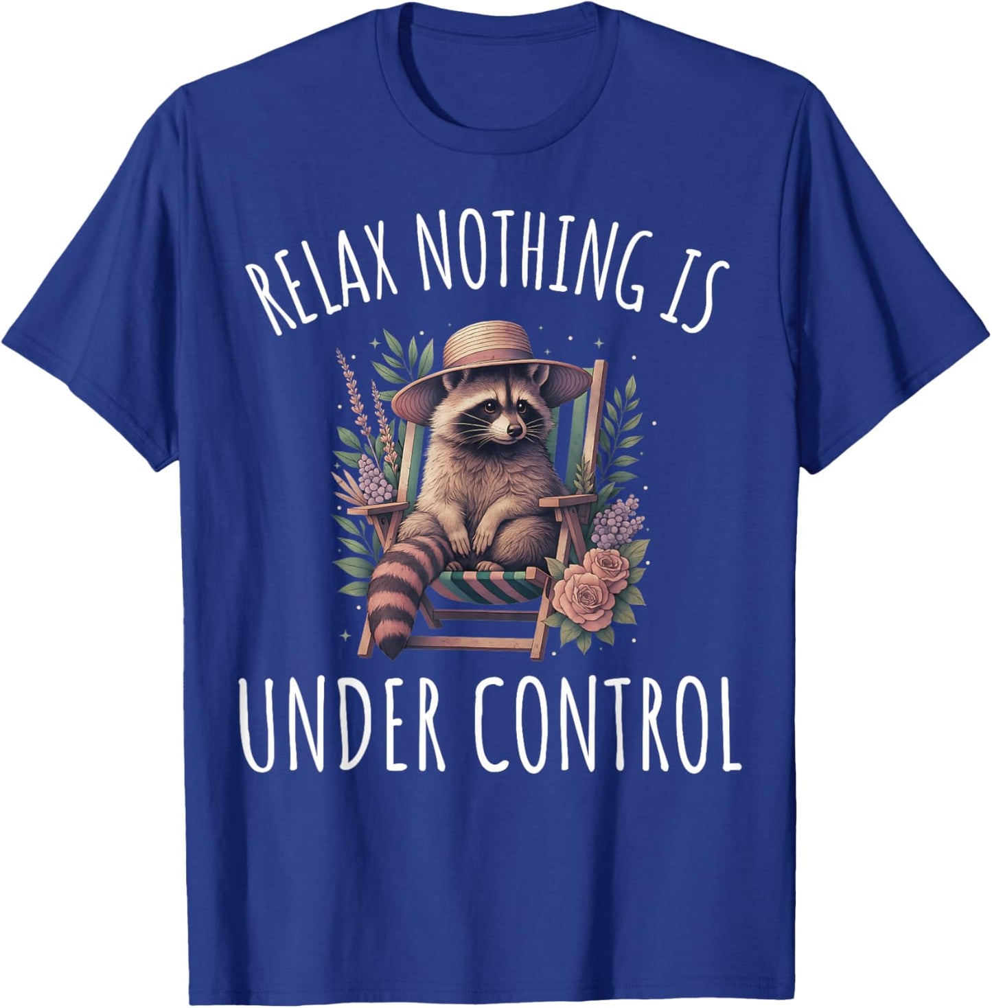 Funny Relax Nothing is Under Control Garden Raccoon T-Shirt - T-Shirt | Royal
