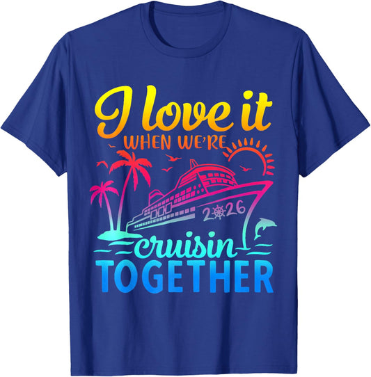 Family Cruise 2026 I Love It When We're Cruisin' Together T-Shirt - T-Shirt | Royal