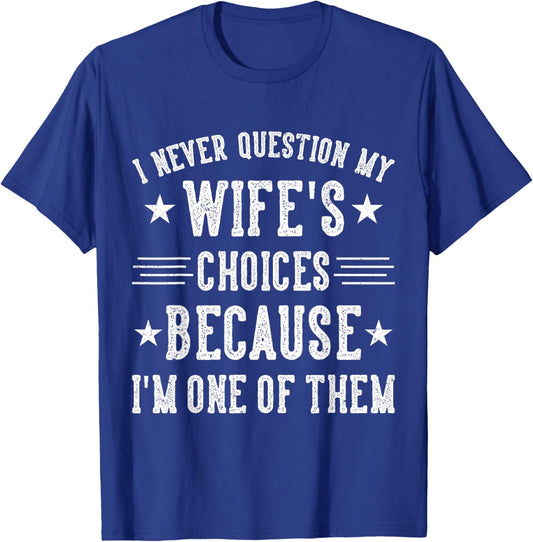 I Never Question My Wife's Choices Marriage Humor Husband T-Shirt - T-Shirt | Royal