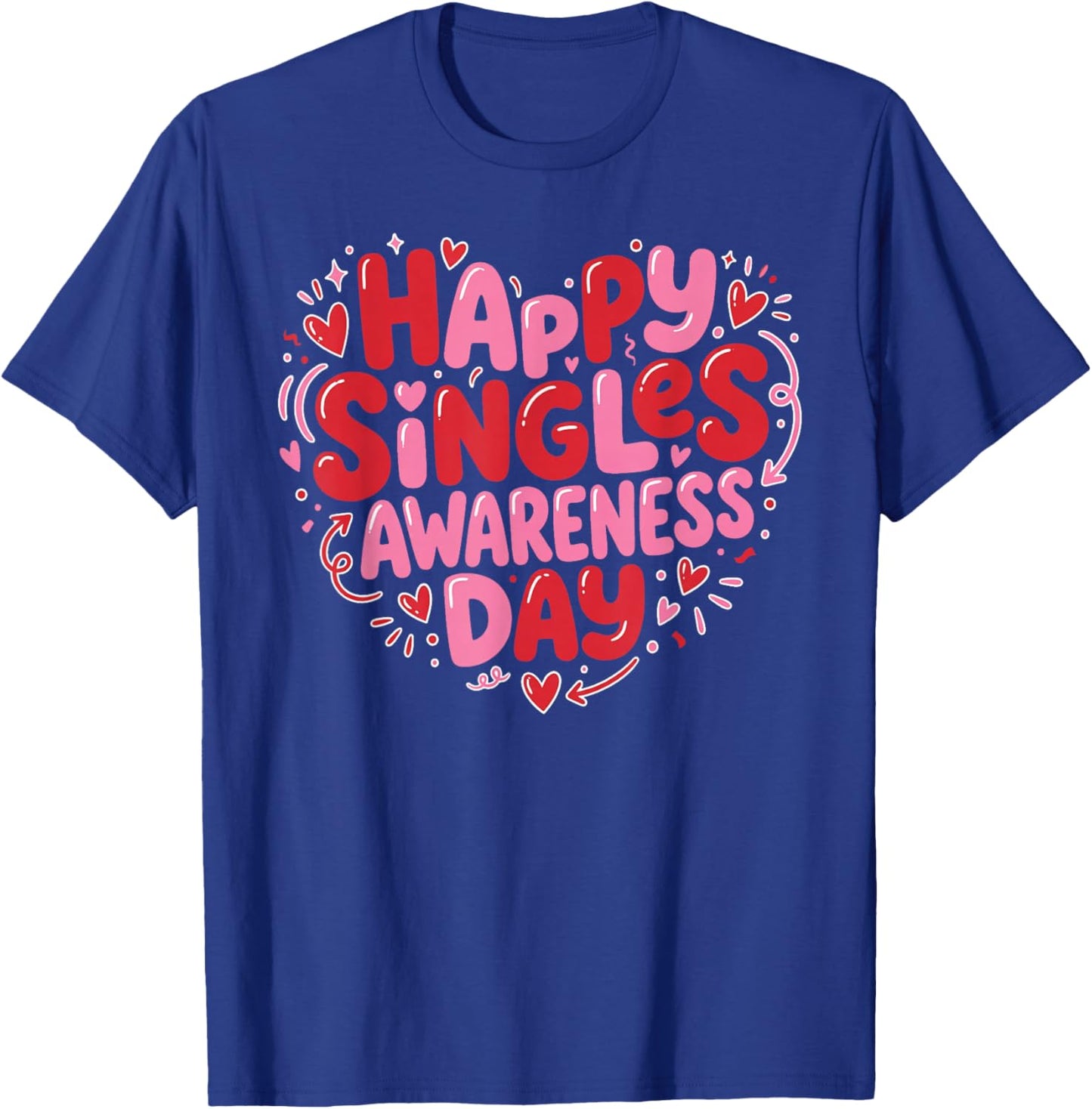 Happy Singles Awareness Day Valentine's Day Sarcastic T-Shirt - T-Shirt | Royal