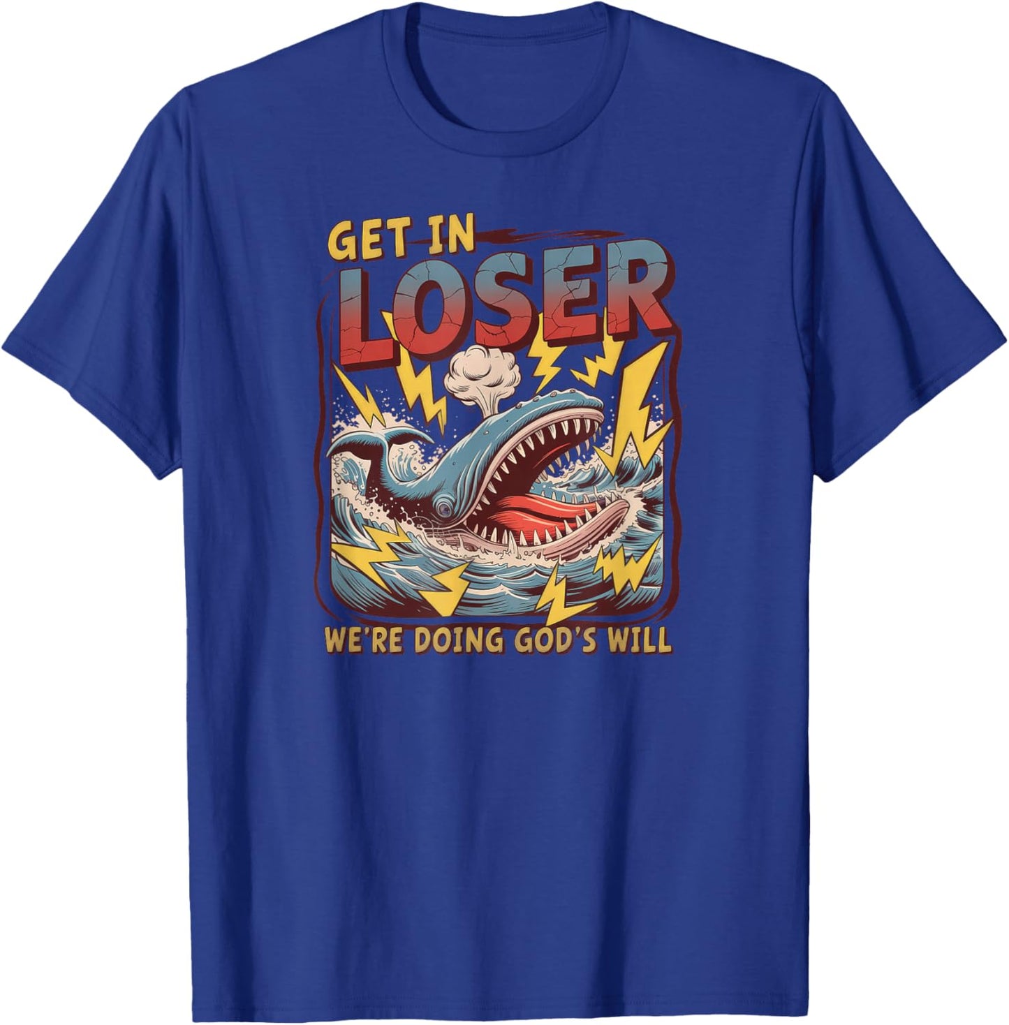 Get in Loser We're Doing God's Will T-Shirt - T-Shirt | Royal