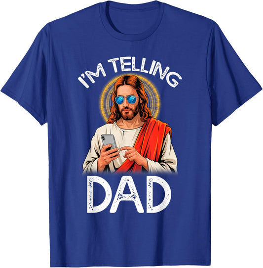 I'm Telling Dad Funny Jesus Saying Religious Christian Humor T-Shirt - T-Shirt | Royal