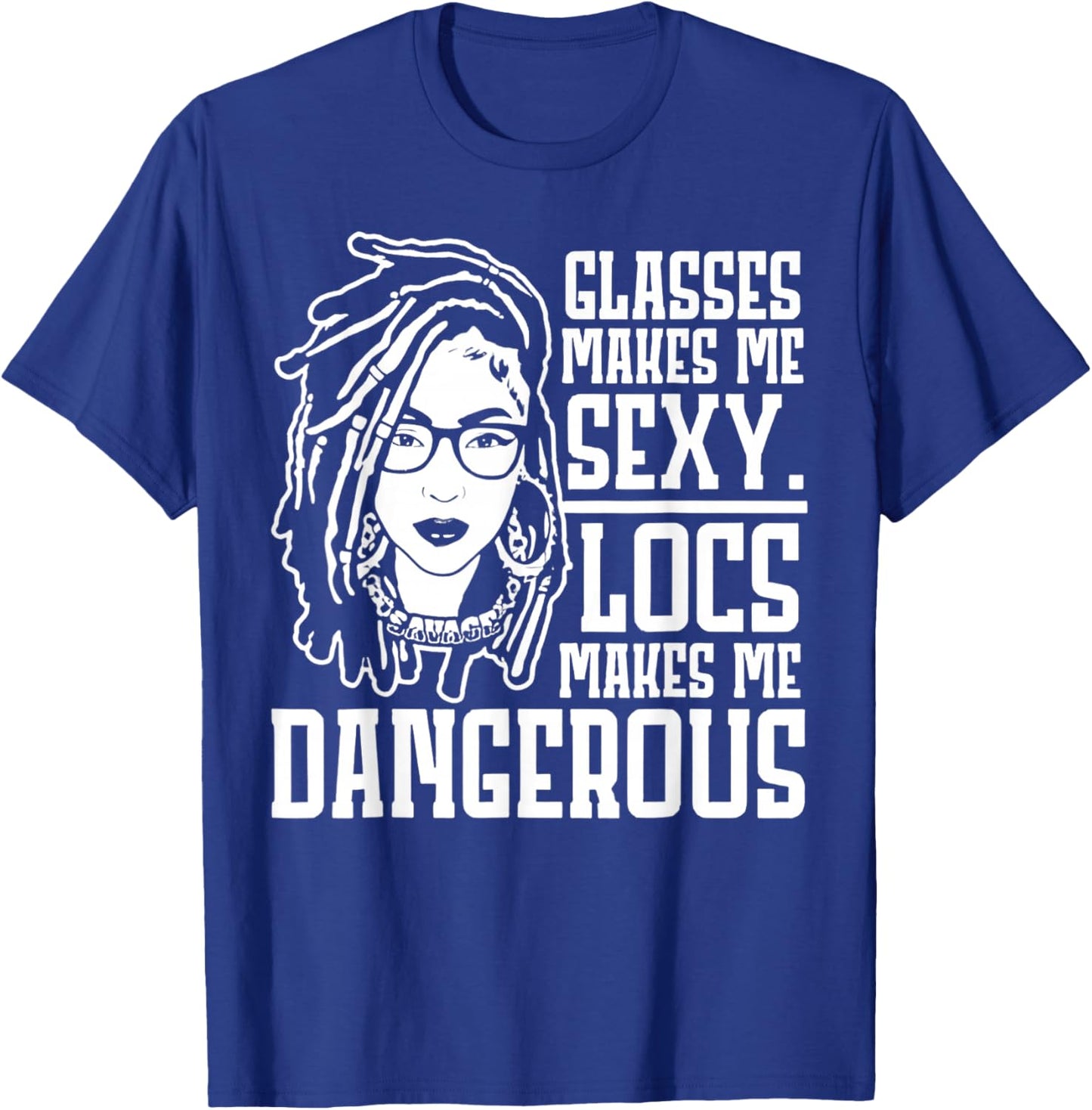 Glasses Make Me Sexy Locs Make Me Dangerous T-Shirt - T-Shirt | Royal