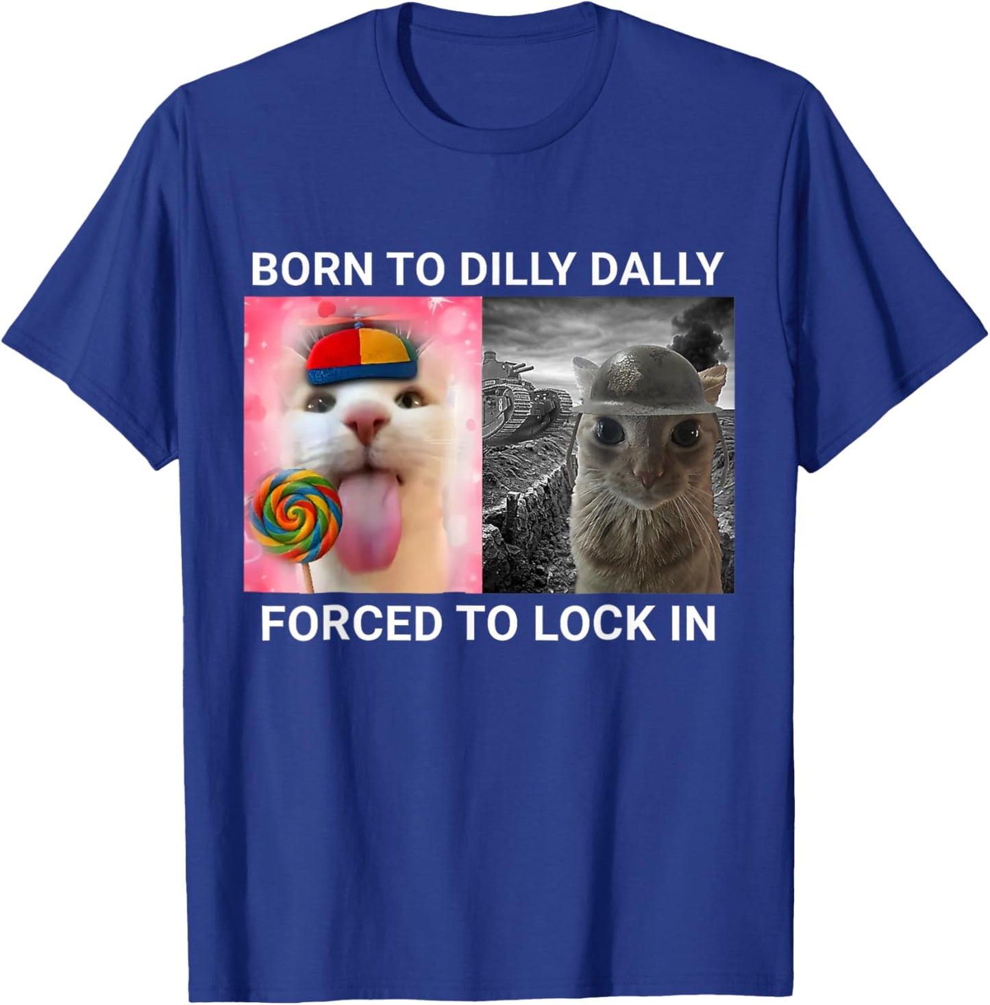 Born to Dilly Dally Forced to Lock in Funny Cat Meme T-Shirt - T-Shirt | Royal