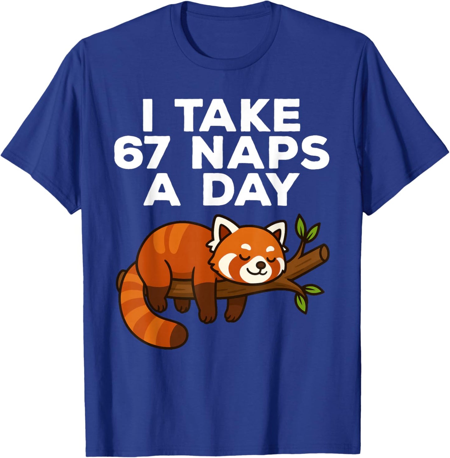 I Take 67 Naps A Day Funny Red Panda Meme Six Seven T-Shirt - T-Shirt | Royal