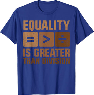 Equality is Greater Than Division Black History Melanin T-Shirt - T-Shirt | Royal