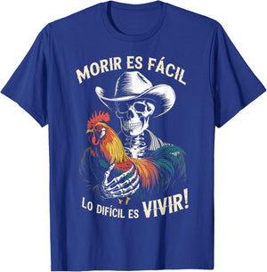 Morir ES Facil O Lo Difícil ES Vivir T-Shirt - T-Shirt | Royal