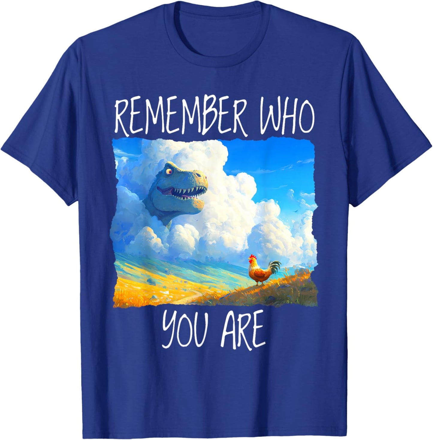 Remember Who You are Dinosaur Chicken T-Shirt - T-Shirt | Royal
