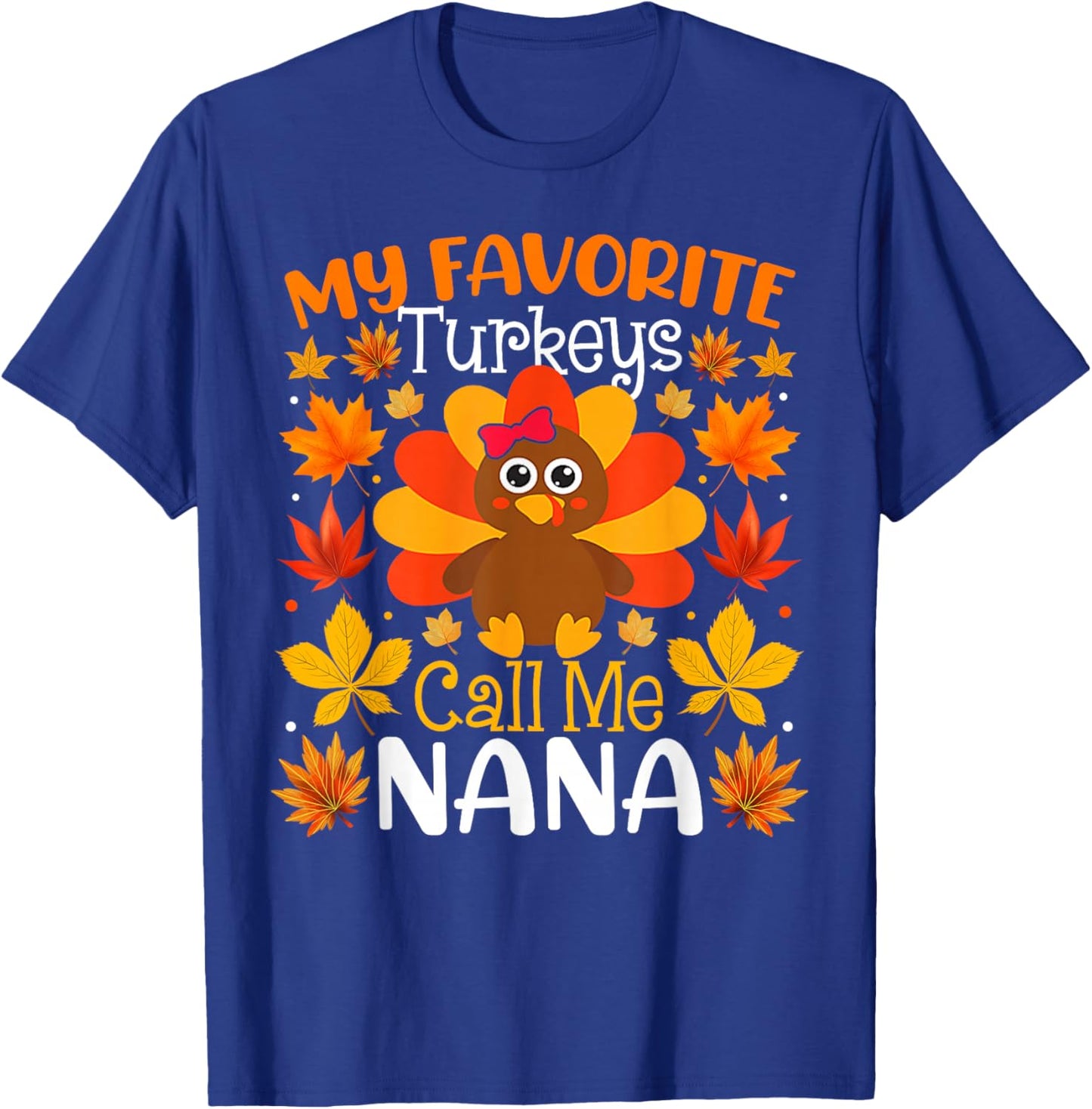 My Favorite Turkeys Call Me Nana Thanksgiving Family T-Shirt - T-Shirt | Royal