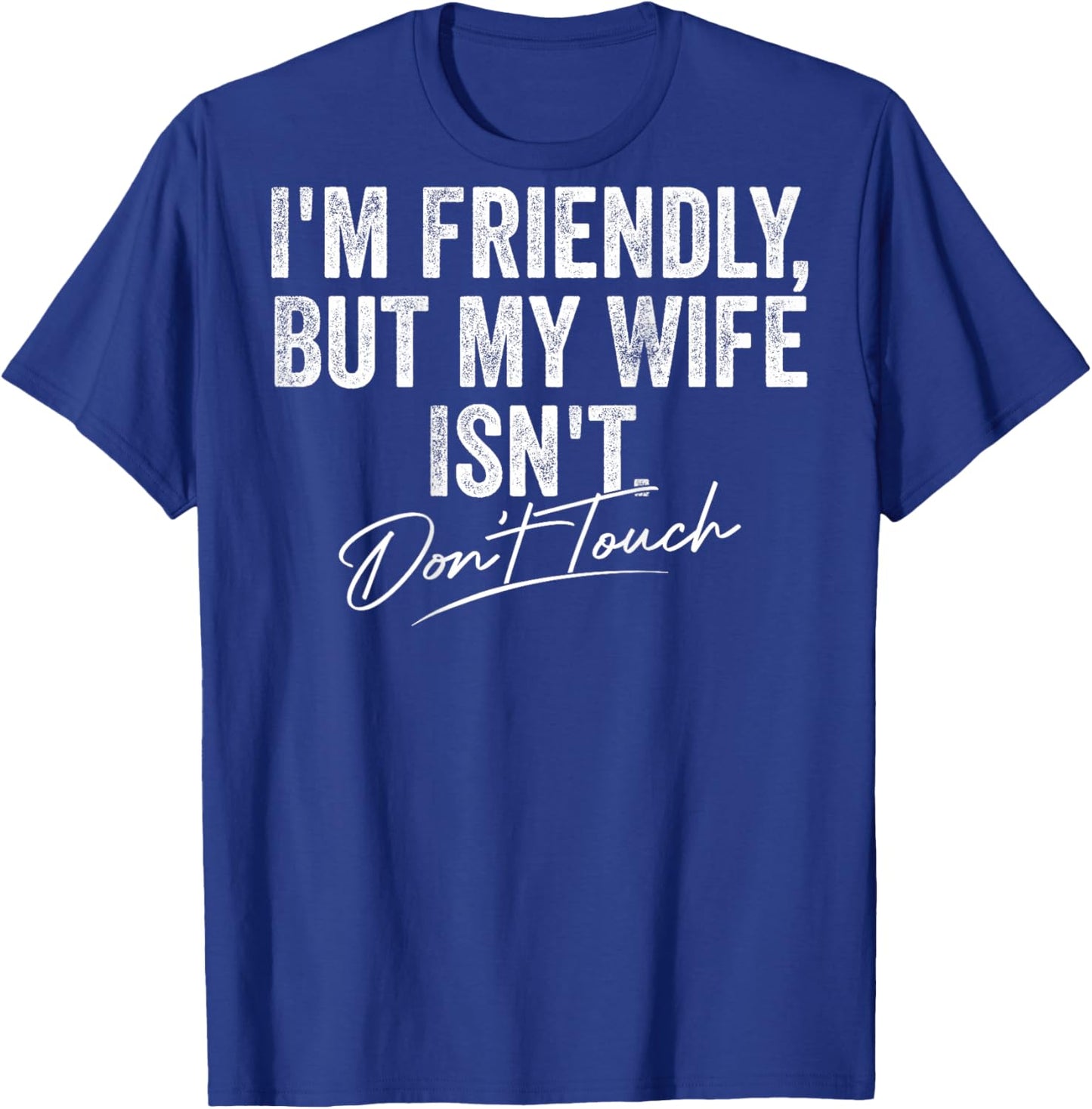 I'm Friendly But My Wife Isn't Don't Touch Women T-Shirt - T-Shirt | Royal