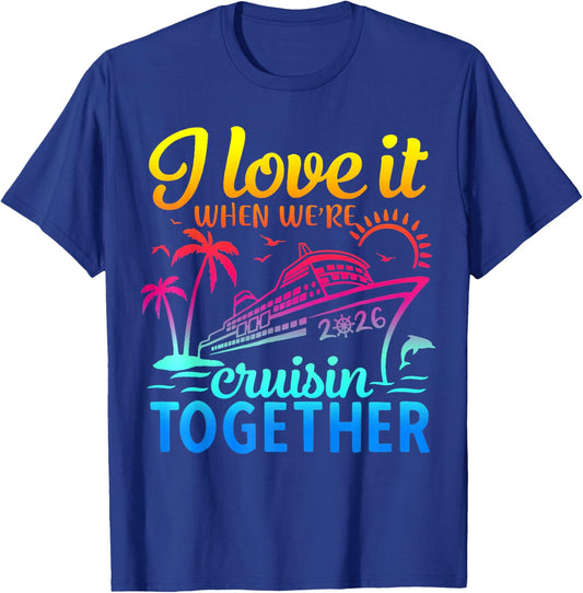 Family Cruise 2026 I Love It When We're Cruisin' Together T-Shirt - T-Shirt | Royal