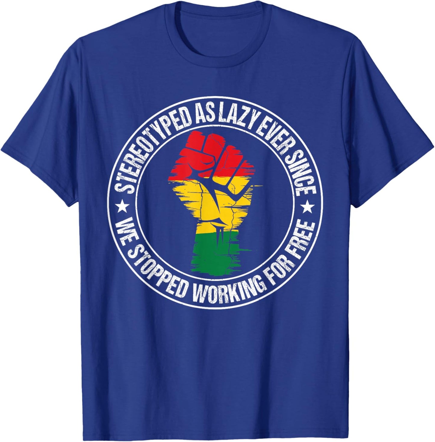 Stereotyped As Lazy Ever Since We Stopped Working for Free T-Shirt - T-Shirt | Royal