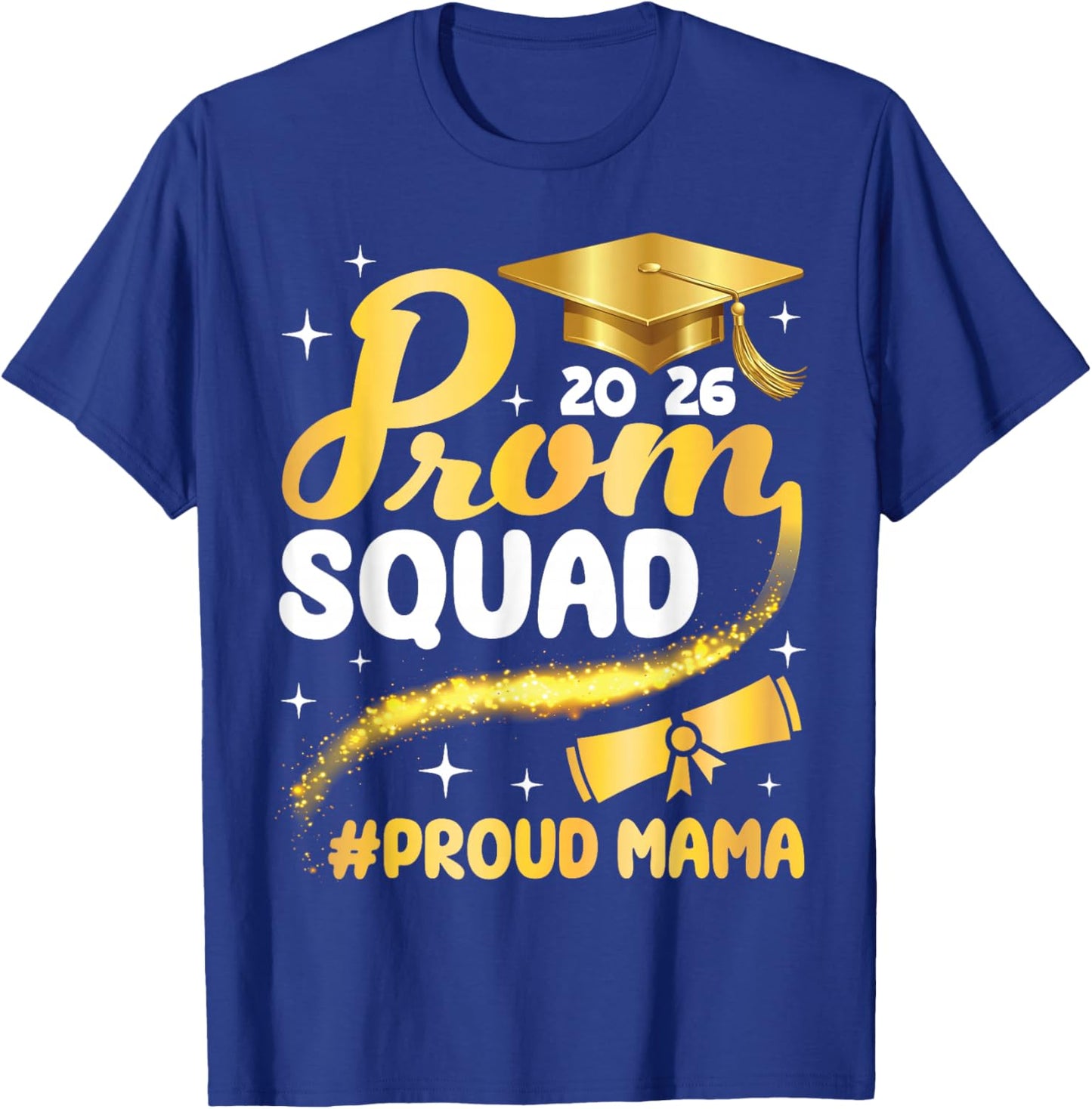 Class of 2026 Prom Squad Proud Mama Graduation Son Daughter T-Shirt - T-Shirt | Royal