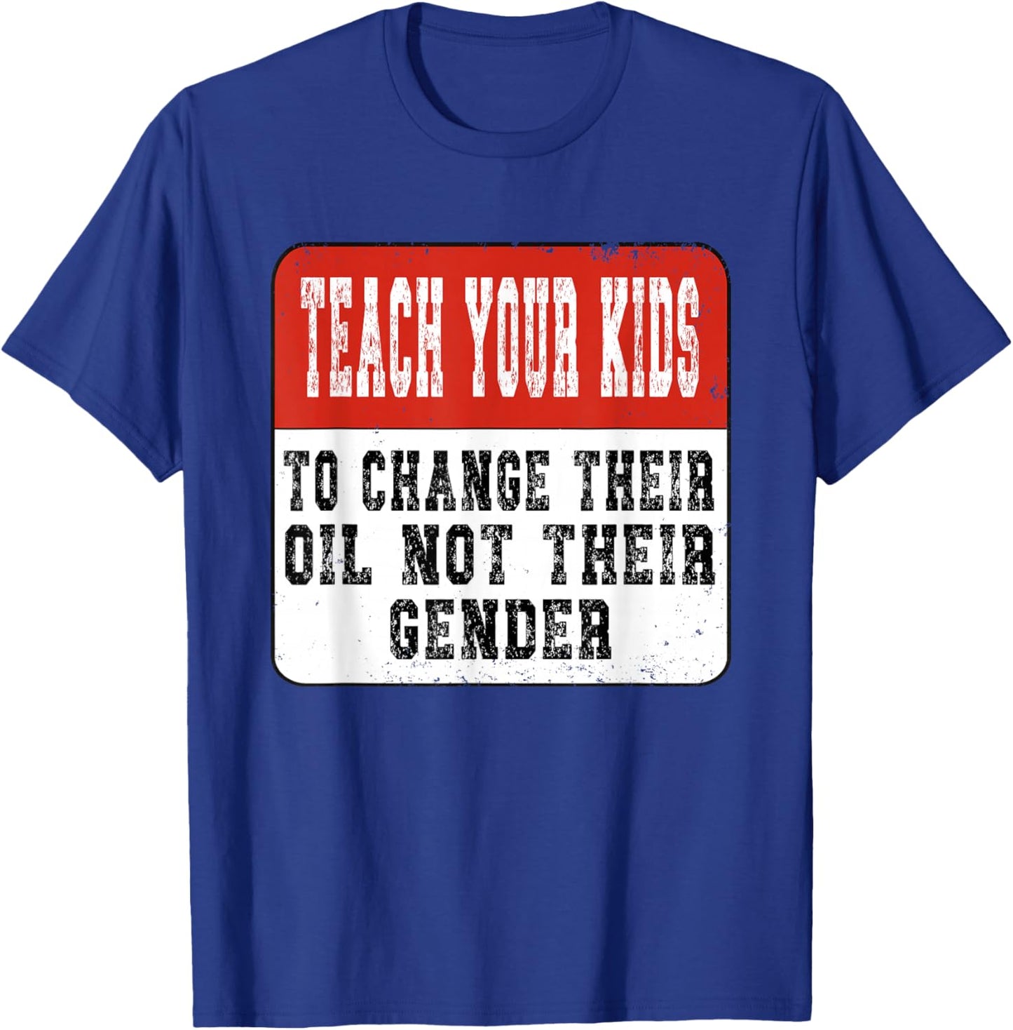 Teach Your Kids to Change Their Oil Not Their Gender T-Shirt - T-Shirt | Royal