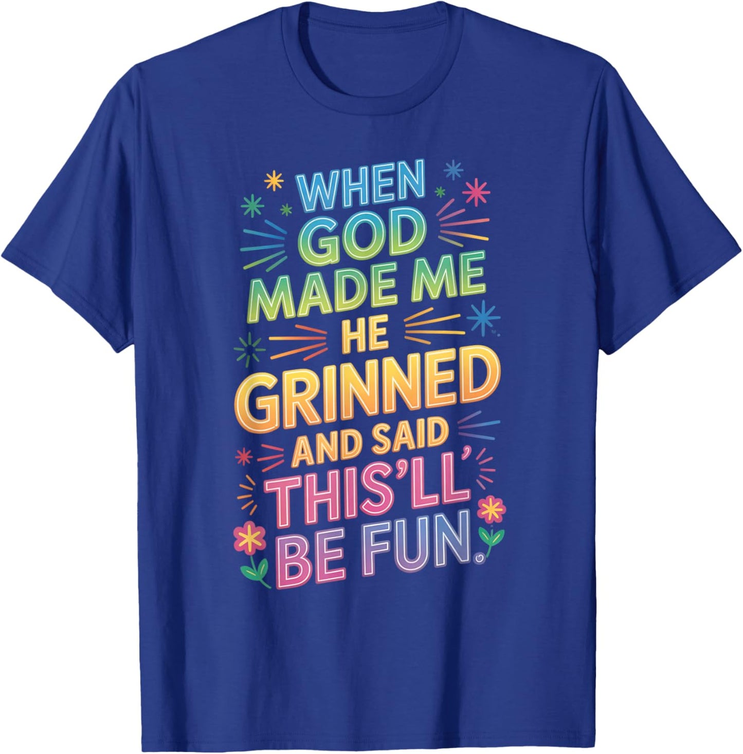 When God Made Me He Grinned Said This'll Be Fun Kids T-Shirt - T-Shirt | Royal