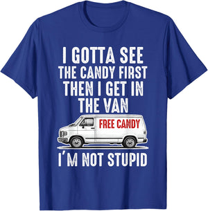 I Gotta See The Candy First I'm not Stupid T-Shirt - T-Shirt | Royal
