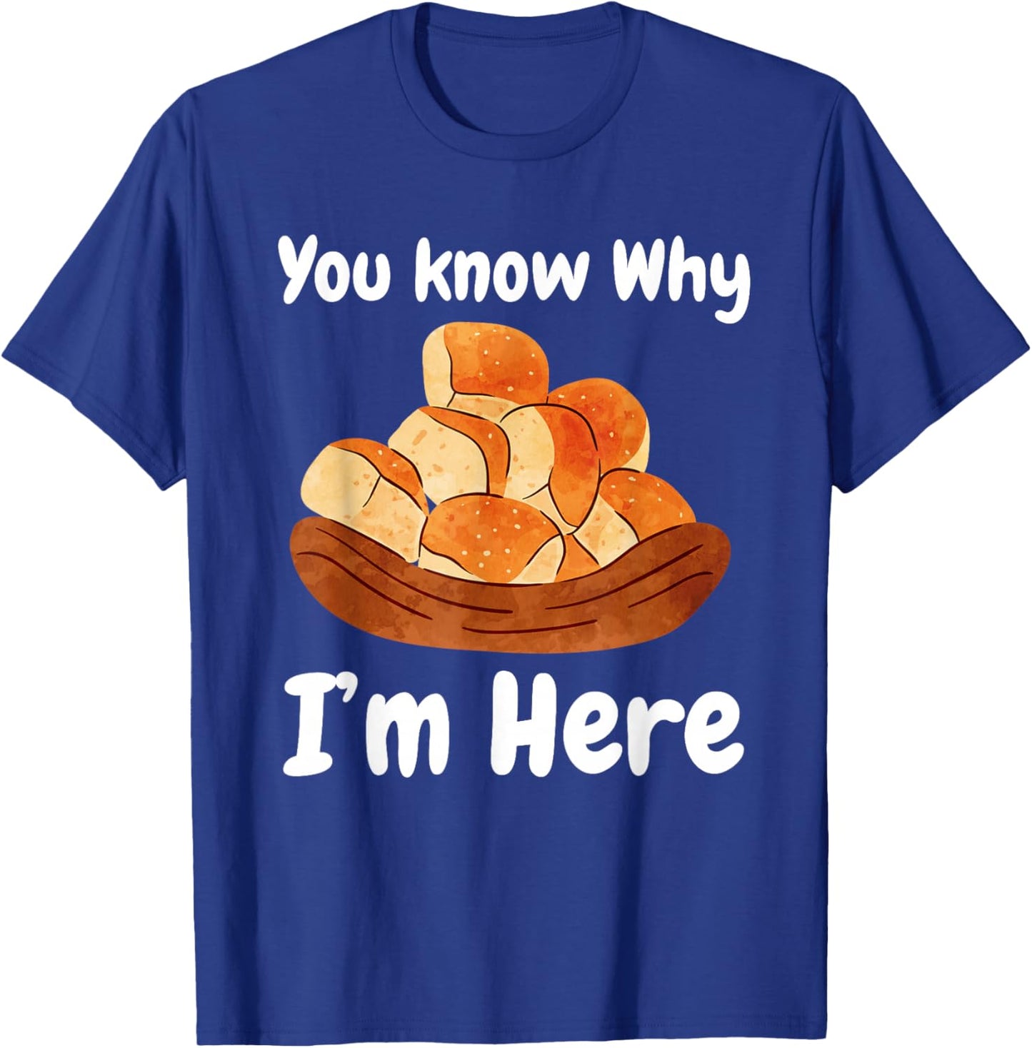 You Know Why I'm Here Buttered Rolls Bread T-Shirt - T-Shirt | Royal