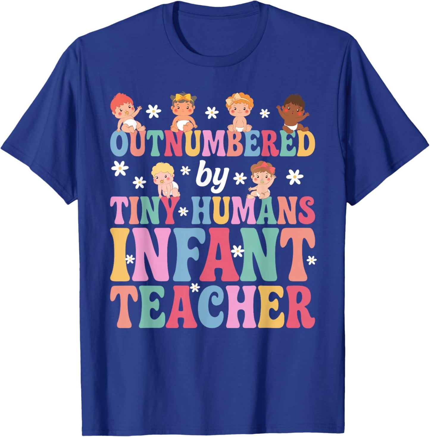 Outnumbered By Tiny Humans Infant Teacher Infant Teaching T-Shirt - T-Shirt | Royal
