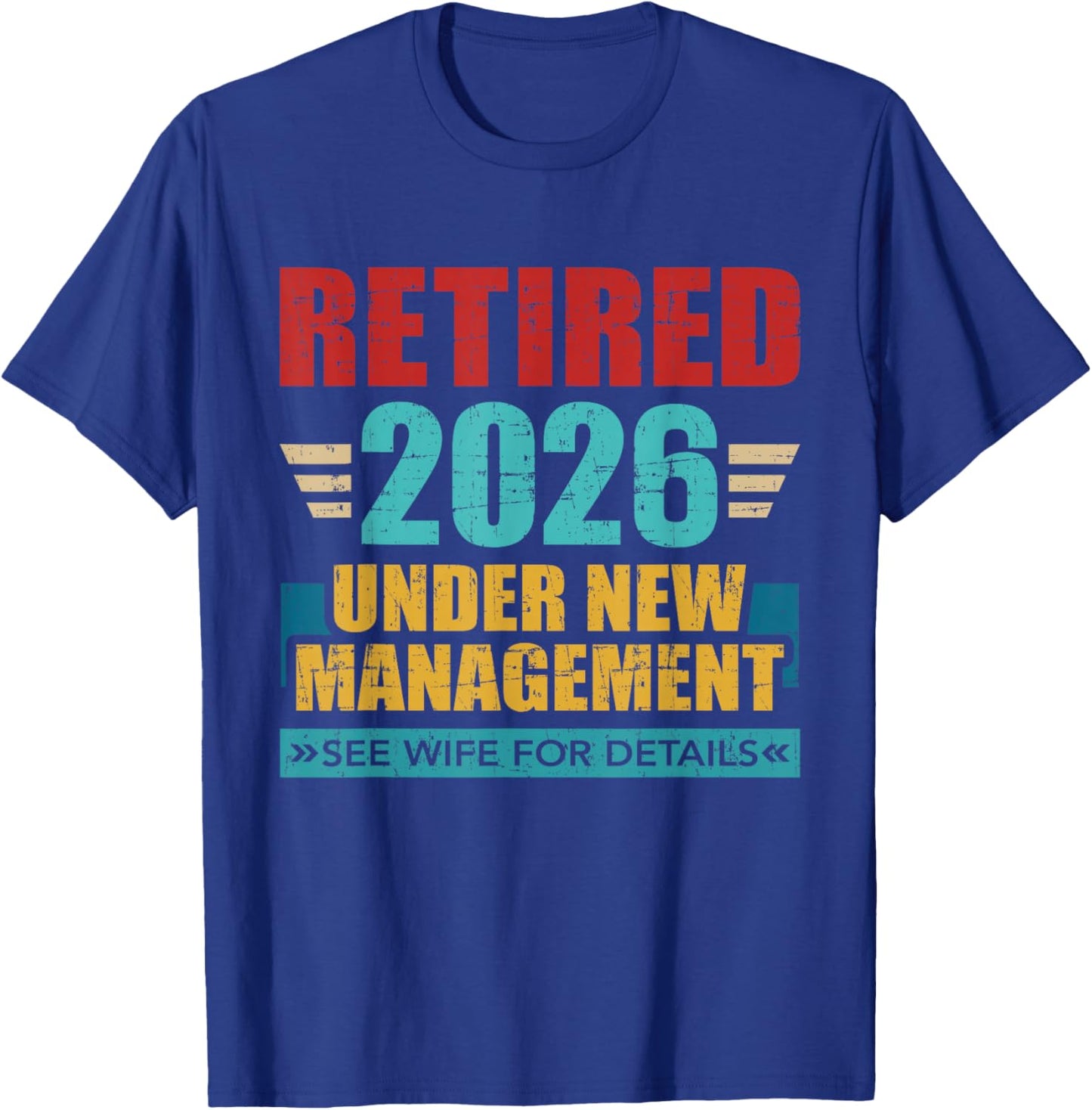 Retired 2026 Under New Management See Wife for Details T-Shirt - T-Shirt | Royal