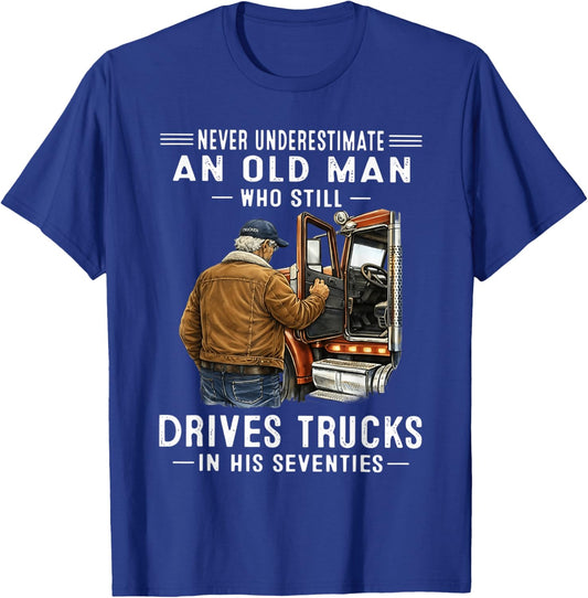 Never Underestimate an Old Man Who Still Drives Trucks T-Shirt - T-Shirt | Royal