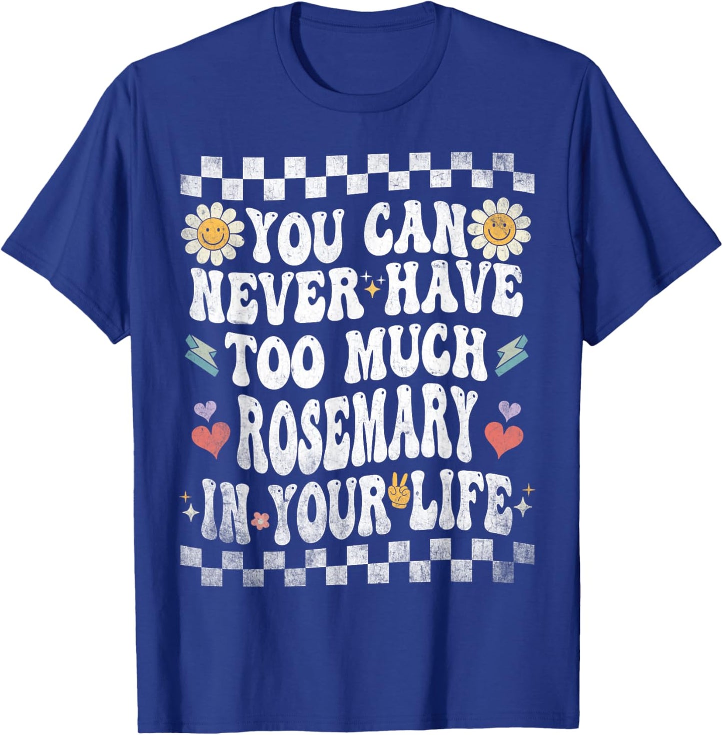 You Can Never Have Too Much Rosemary in Your Life T-Shirt - T-Shirt | Royal
