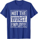 Not The Worst Employee Job Humor Sarcastic Recognition Work T-Shirt - T-Shirt | Royal