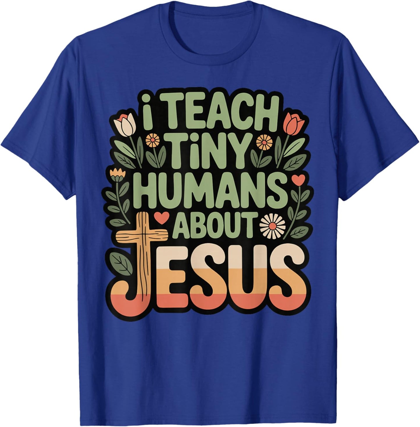 I Teach Tiny Humans About Jesus T-Shirt - T-Shirt | Royal