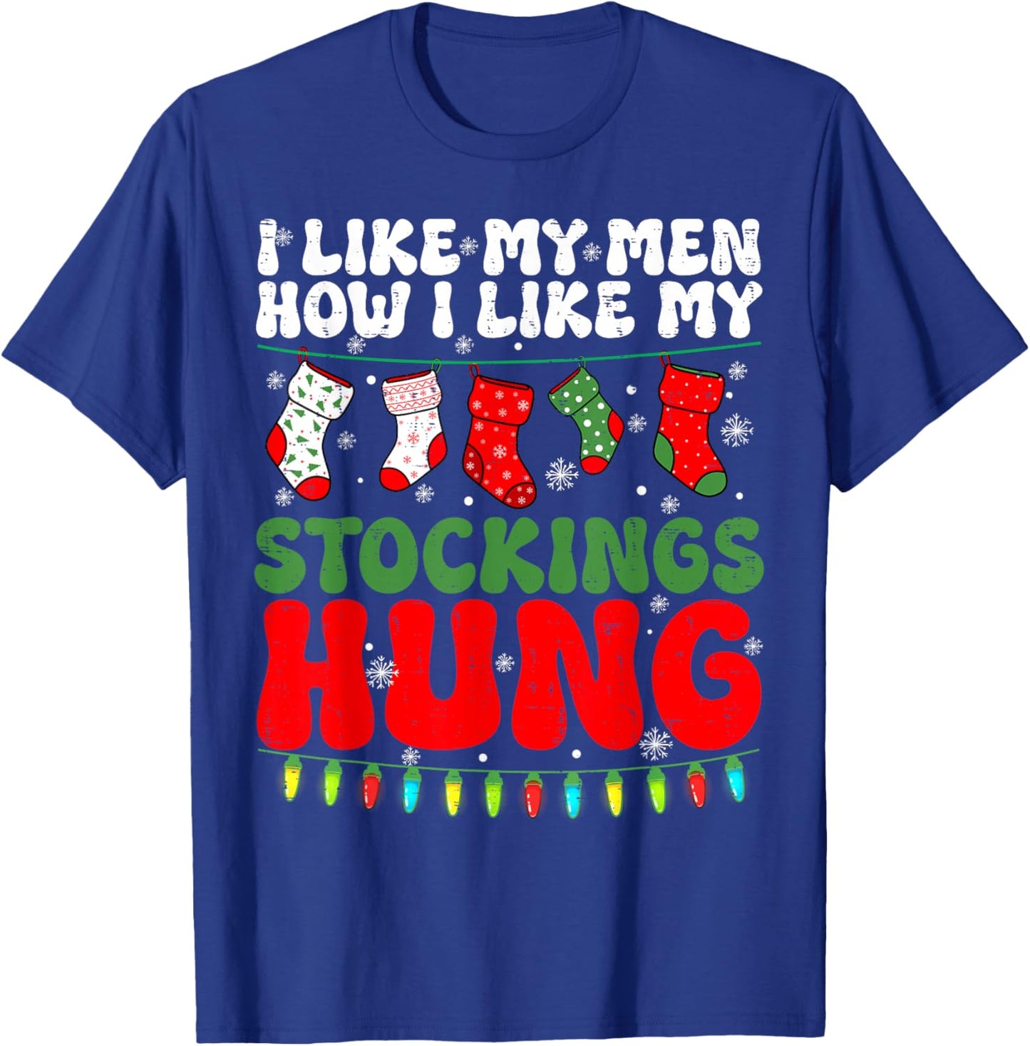 Humor Christmas I Like My Men How I Like My Stockings Hung T-Shirt - T-Shirt | Royal